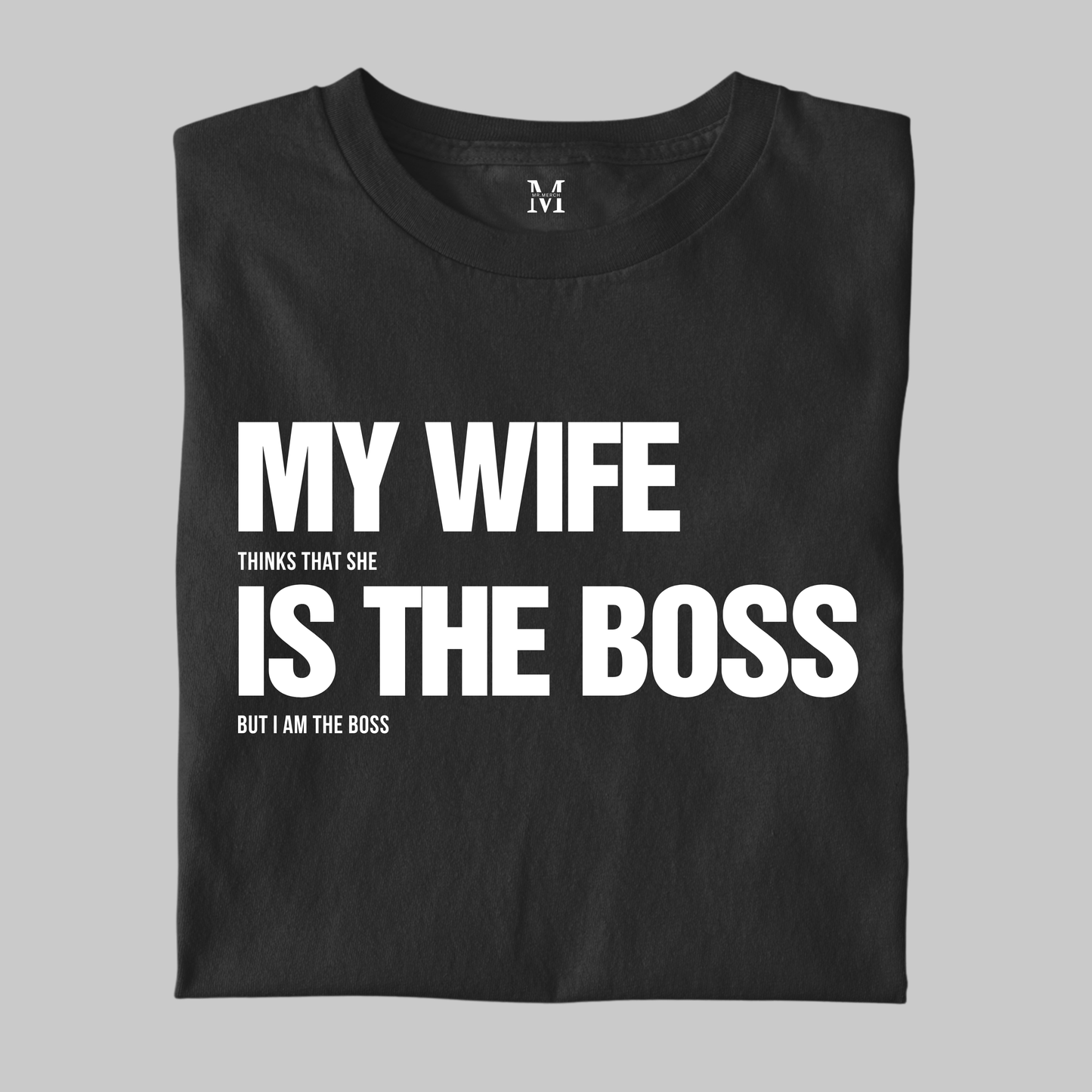My Wife Is The Boss: Funny Tee
