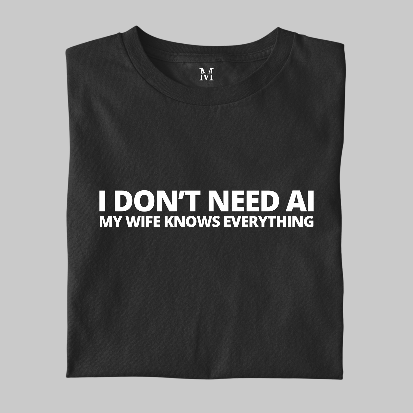 I Don't Need AI: Funny Tee