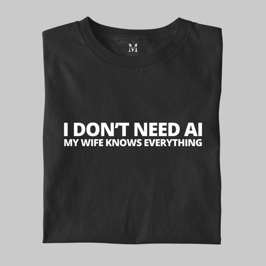 I Don't Need AI: Funny Tee