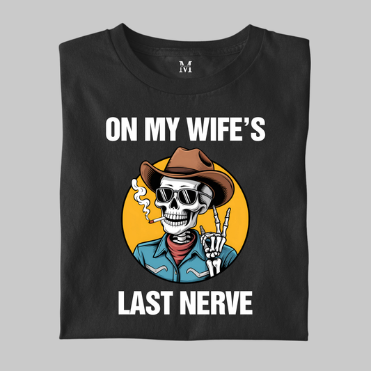 On My Wife's Last Nerve: Funny Tee