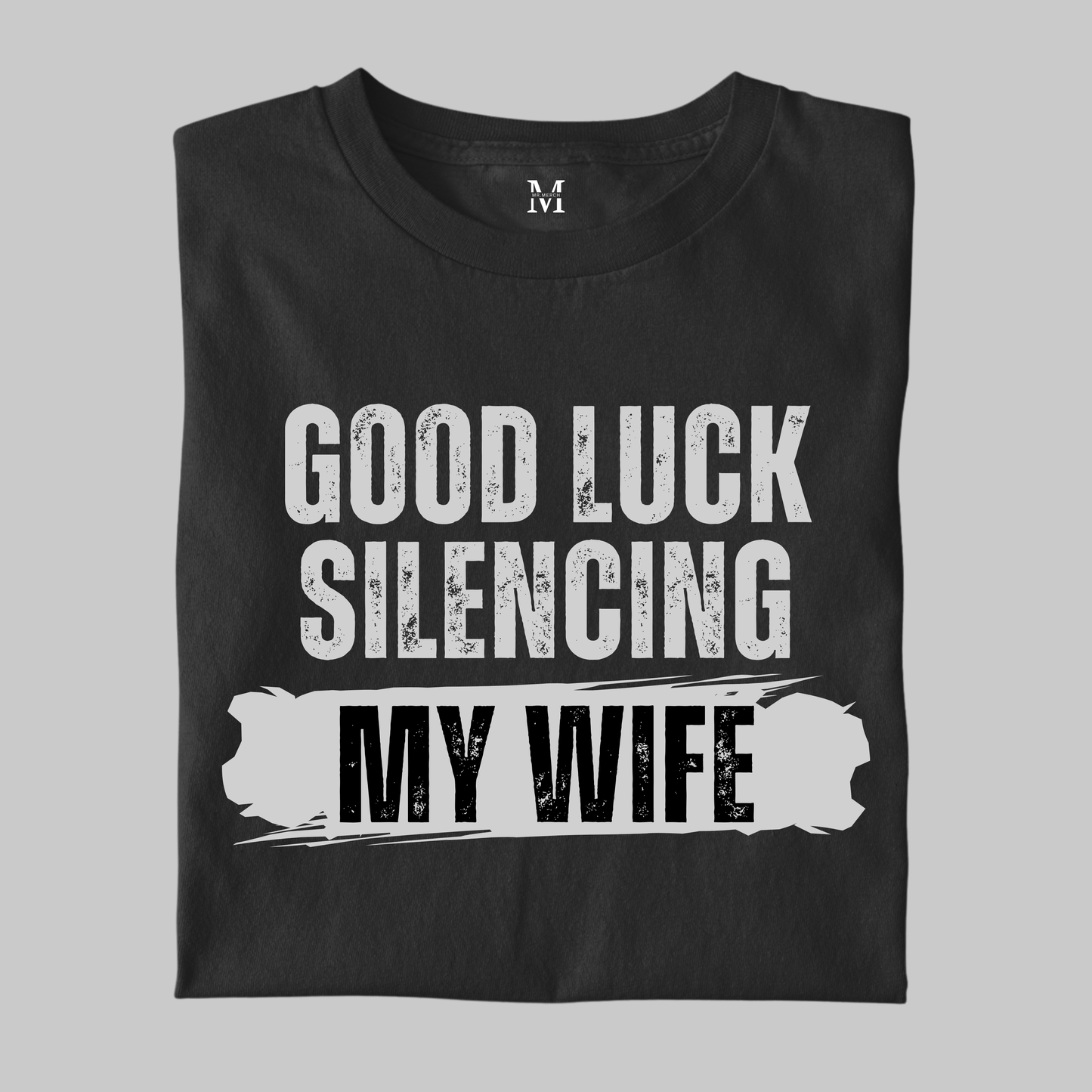 Good Luck Silencing My Wife: Funny Tee